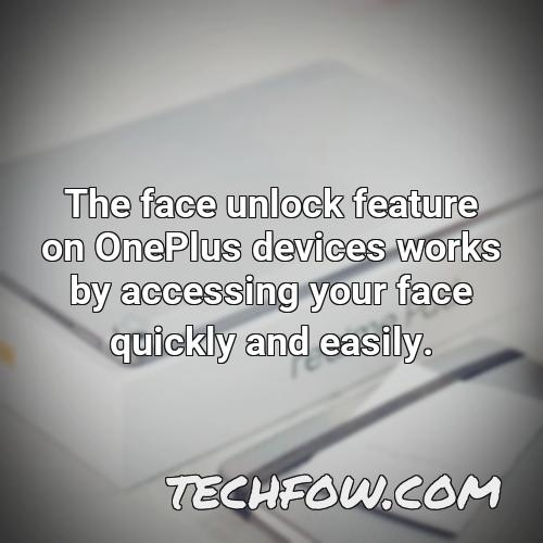 the face unlock feature on oneplus devices works by accessing your face quickly and easily