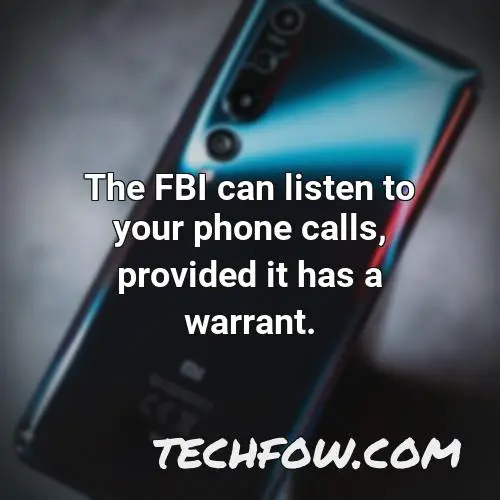 the fbi can listen to your phone calls provided it has a warrant