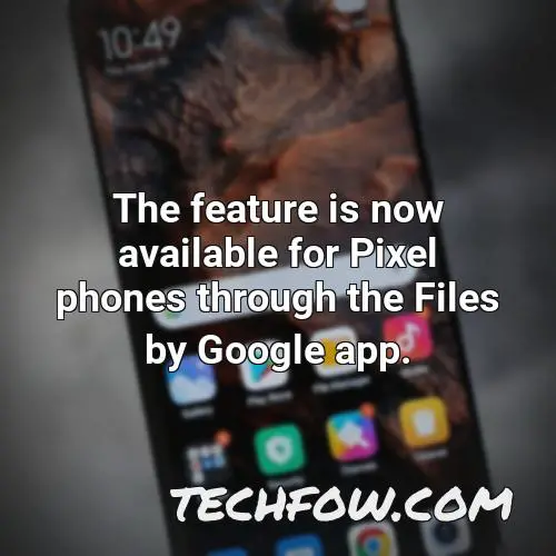 the feature is now available for pixel phones through the files by google app