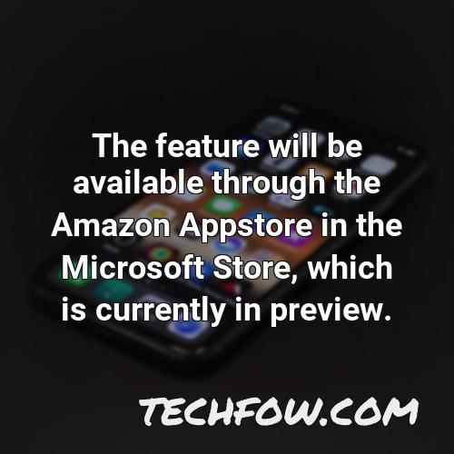 the feature will be available through the amazon appstore in the microsoft store which is currently in preview