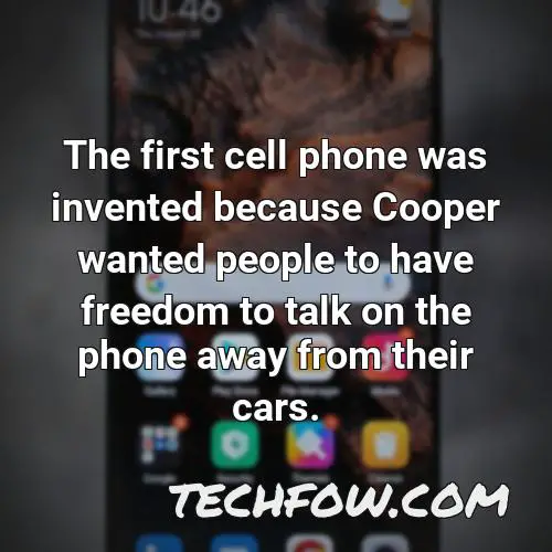 the first cell phone was invented because cooper wanted people to have freedom to talk on the phone away from their cars