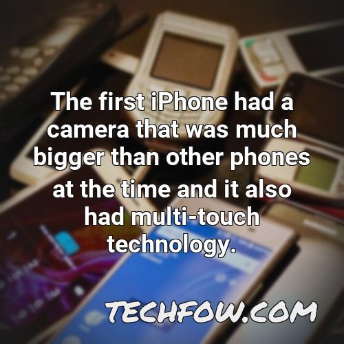 the first iphone had a camera that was much bigger than other phones at the time and it also had multi touch technology
