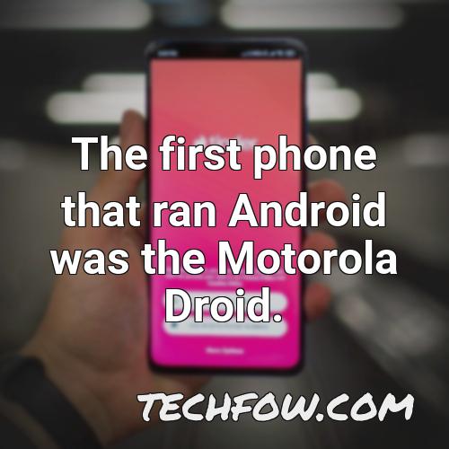 the first phone that ran android was the motorola droid