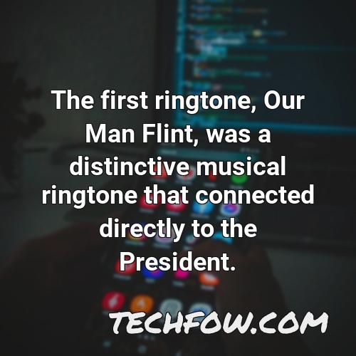 the first ringtone our man flint was a distinctive musical ringtone that connected directly to the president