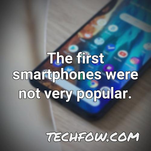the first smartphones were not very popular
