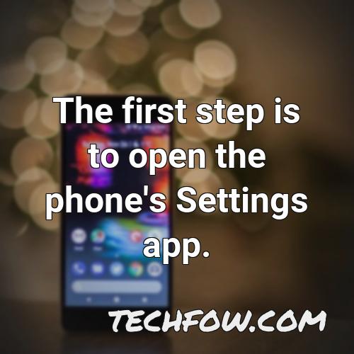 the first step is to open the phone s settings app