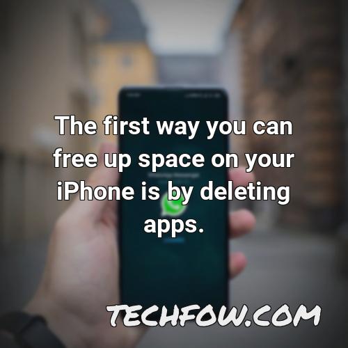the first way you can free up space on your iphone is by deleting apps
