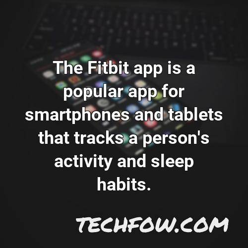 the fitbit app is a popular app for smartphones and tablets that tracks a person s activity and sleep habits