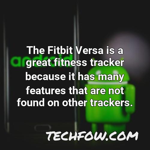 the fitbit versa is a great fitness tracker because it has many features that are not found on other trackers