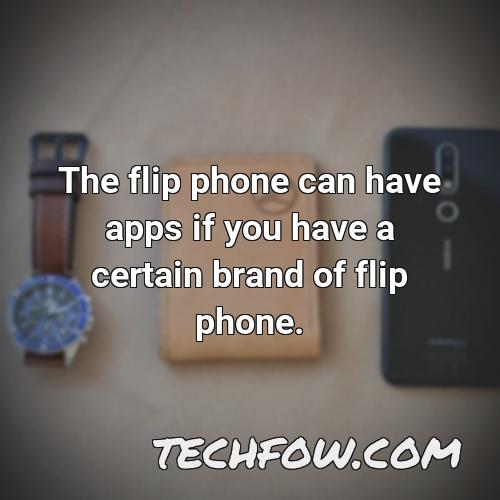 the flip phone can have apps if you have a certain brand of flip phone