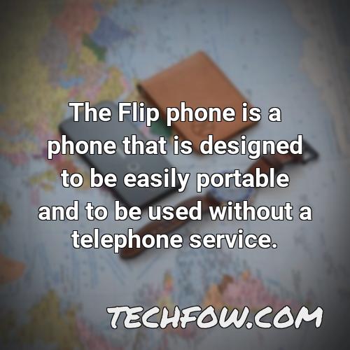 the flip phone is a phone that is designed to be easily portable and to be used without a telephone service