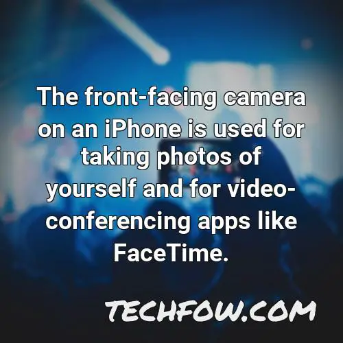 the front facing camera on an iphone is used for taking photos of yourself and for video conferencing apps like facetime