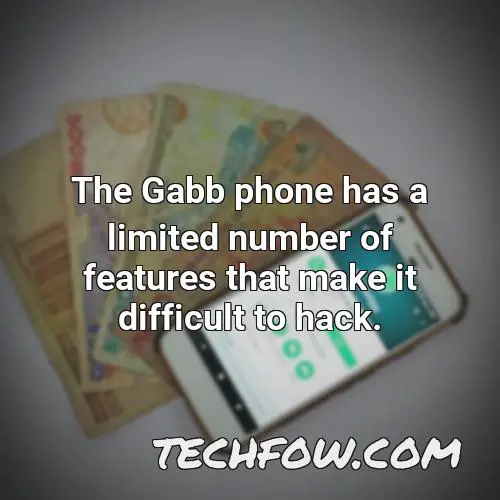 the gabb phone has a limited number of features that make it difficult to hack