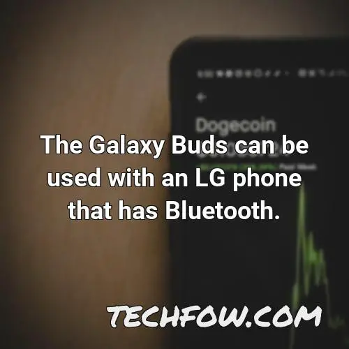 the galaxy buds can be used with an lg phone that has bluetooth