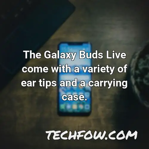 the galaxy buds live come with a variety of ear tips and a carrying case