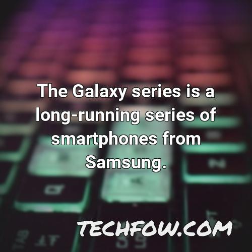 the galaxy series is a long running series of smartphones from samsung