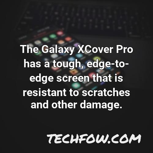 the galaxy xcover pro has a tough edge to edge screen that is resistant to scratches and other damage