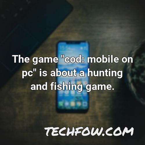 the game cod mobile on pc is about a hunting and fishing game
