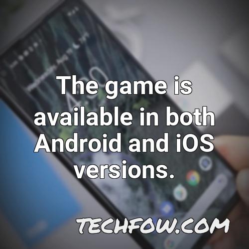 the game is available in both android and ios versions