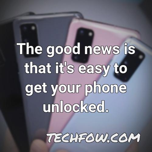 the good news is that it s easy to get your phone unlocked