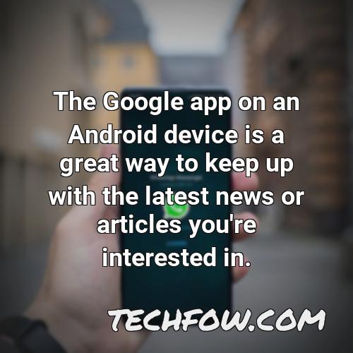 the google app on an android device is a great way to keep up with the latest news or articles you re interested in