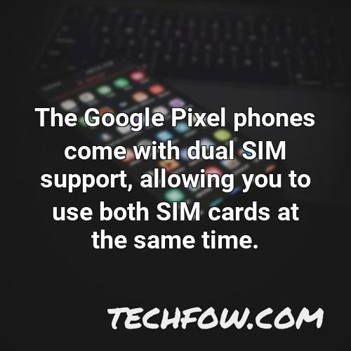 the google pixel phones come with dual sim support allowing you to use both sim cards at the same time