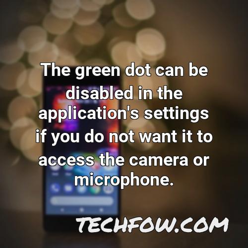 the green dot can be disabled in the application s settings if you do not want it to access the camera or microphone