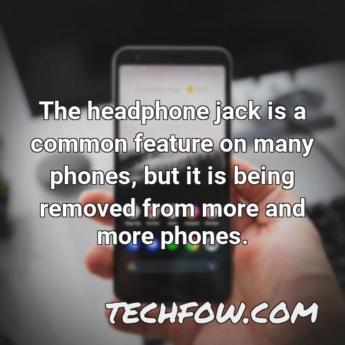 the headphone jack is a common feature on many phones but it is being removed from more and more phones