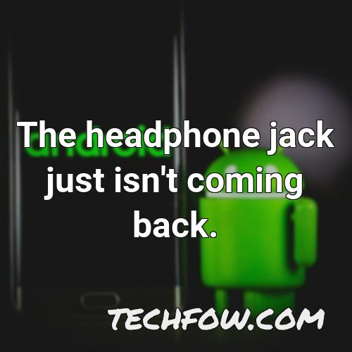 the headphone jack just isn t coming back