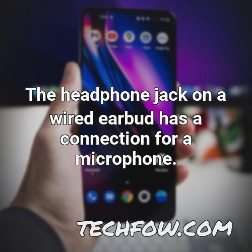 the headphone jack on a wired earbud has a connection for a microphone