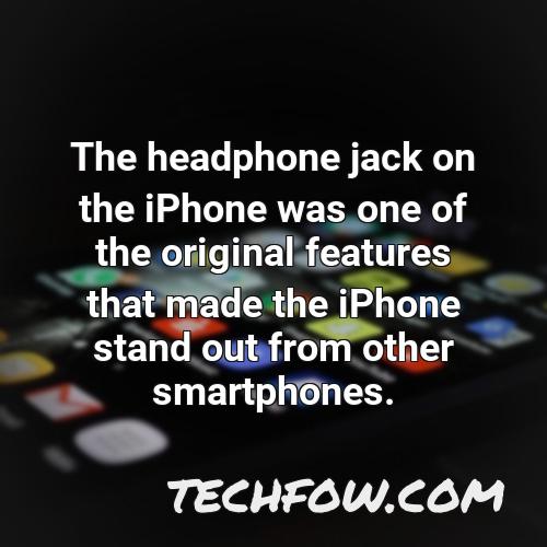 the headphone jack on the iphone was one of the original features that made the iphone stand out from other smartphones