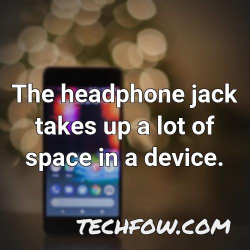 the headphone jack takes up a lot of space in a device