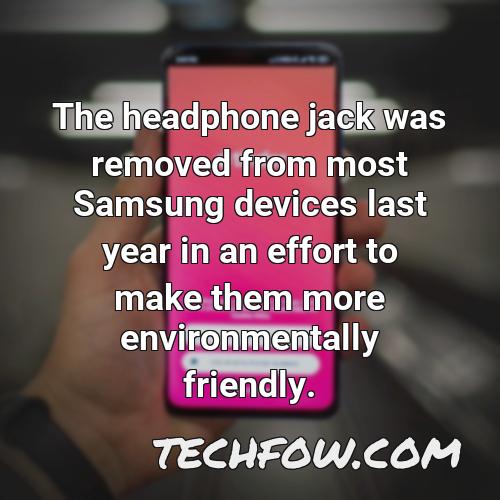 the headphone jack was removed from most samsung devices last year in an effort to make them more environmentally friendly