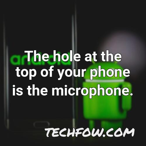 the hole at the top of your phone is the microphone 1
