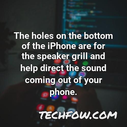 the holes on the bottom of the iphone are for the speaker grill and help direct the sound coming out of your phone