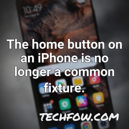 the home button on an iphone is no longer a common