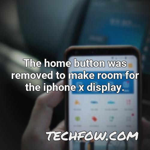 the home button was removed to make room for the iphone x display