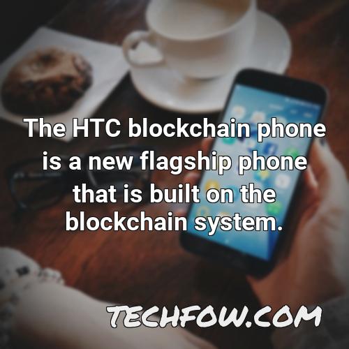 the htc blockchain phone is a new flagship phone that is built on the blockchain system