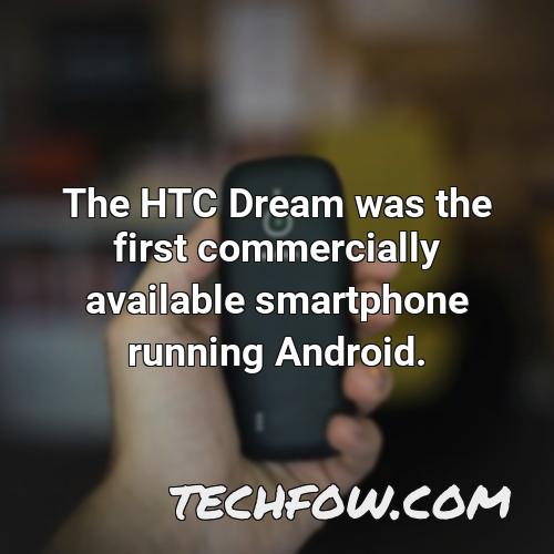 the htc dream was the first commercially available smartphone running android