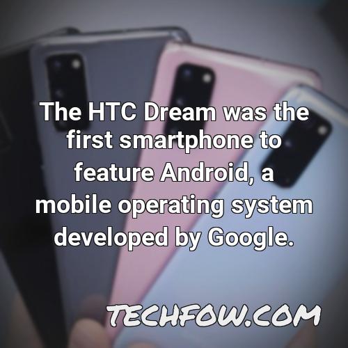 the htc dream was the first smartphone to feature android a mobile operating system developed by google