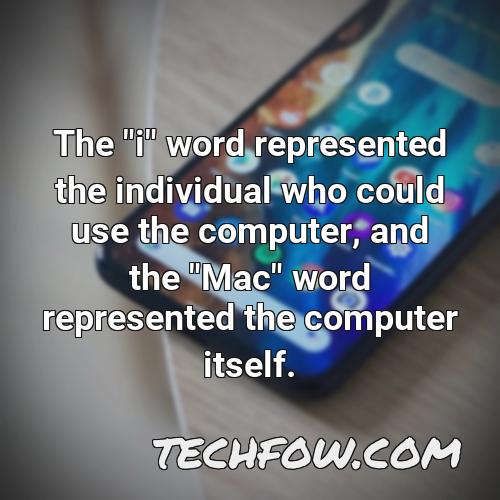 the i word represented the individual who could use the computer and the mac word represented the computer itself