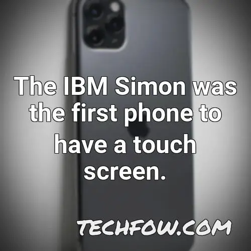 the ibm simon was the first phone to have a touch screen