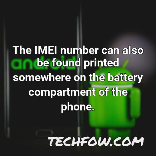 the imei number can also be found printed somewhere on the battery compartment of the phone