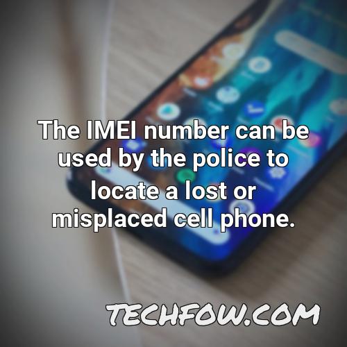 the imei number can be used by the police to locate a lost or misplaced cell phone