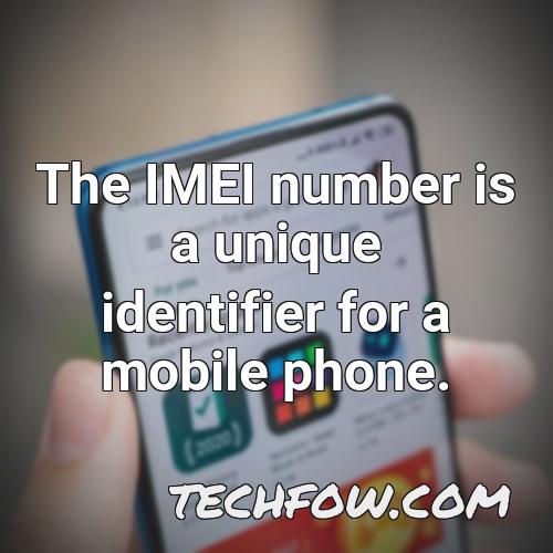 the imei number is a unique identifier for a mobile phone