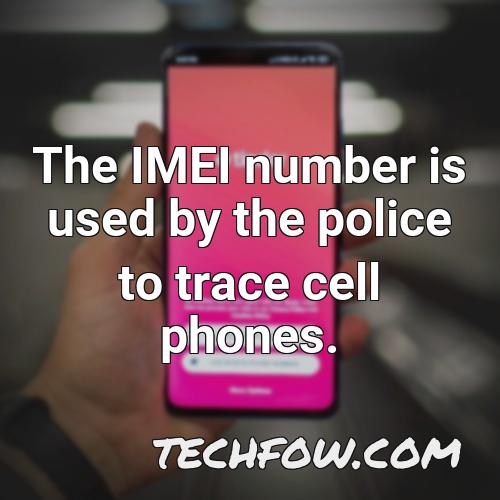 the imei number is used by the police to trace cell phones