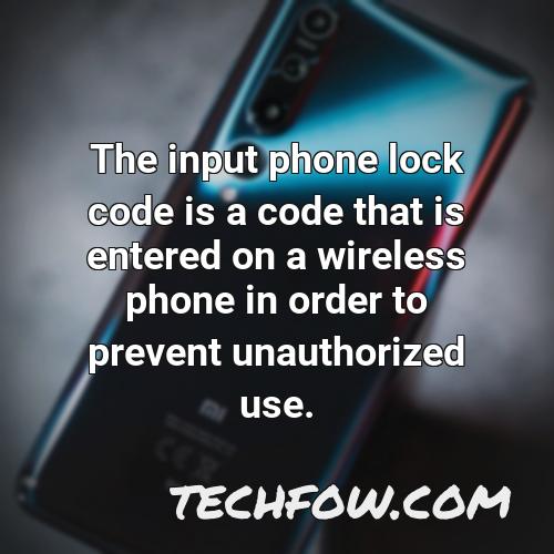 the input phone lock code is a code that is entered on a wireless phone in order to prevent unauthorized use