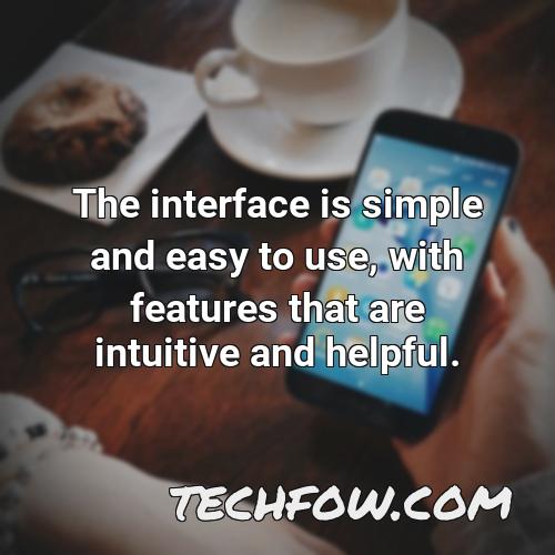 the interface is simple and easy to use with features that are intuitive and helpful