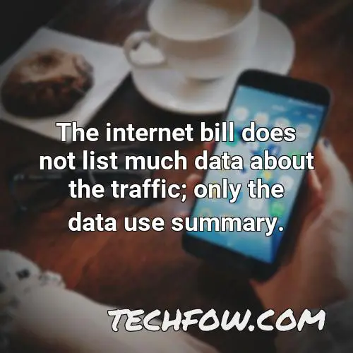 the internet bill does not list much data about the traffic only the data use summary