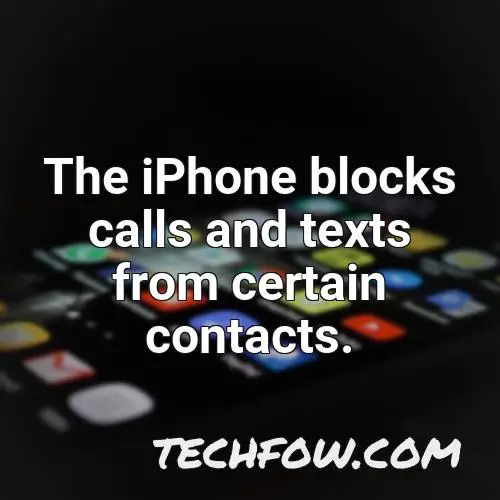 the iphone blocks calls and texts from certain contacts